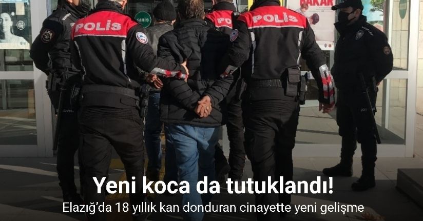 Elazığ’da 18 yıllık kan donduran cinayette, yeni koca da tutuklandı
