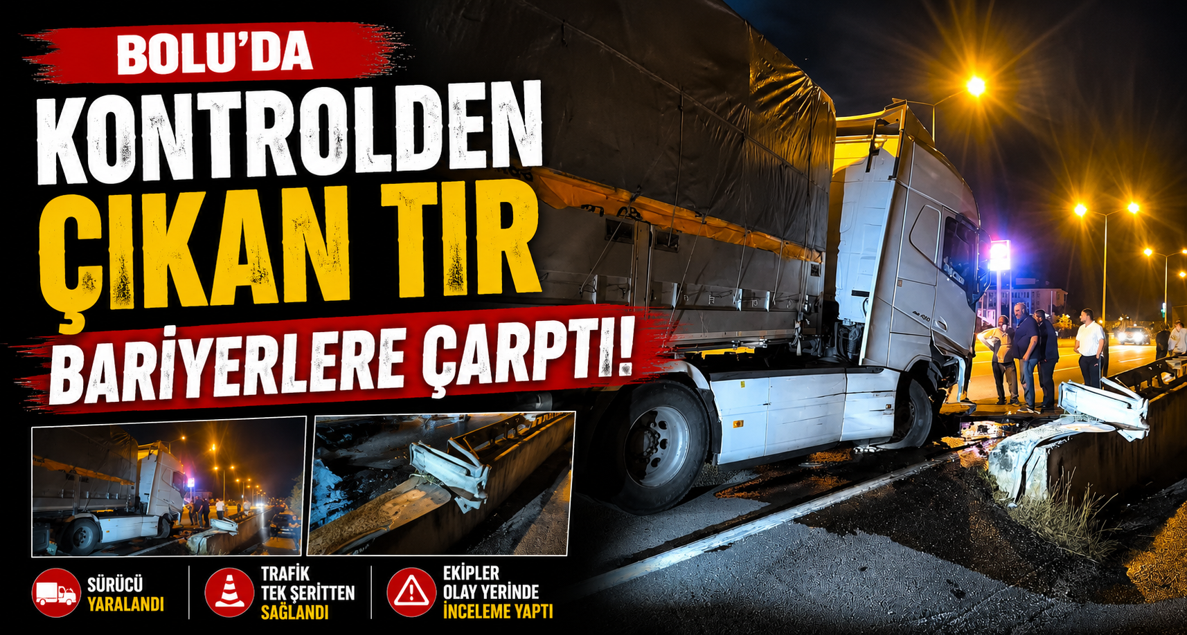 Bolu’da kontrolden çıkan tır bariyerlere çarptı