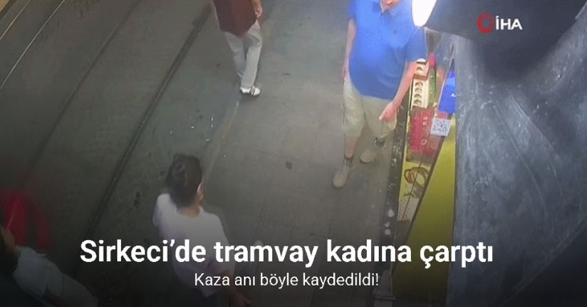 Sirkeci’de tramvay kadına çarptı