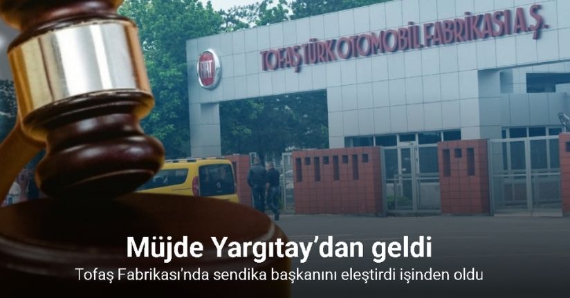 Tofaş Fabrikası’nda sendika başkanını eleştirdi işinden oldu, müjde Yargıtay’dan geldi