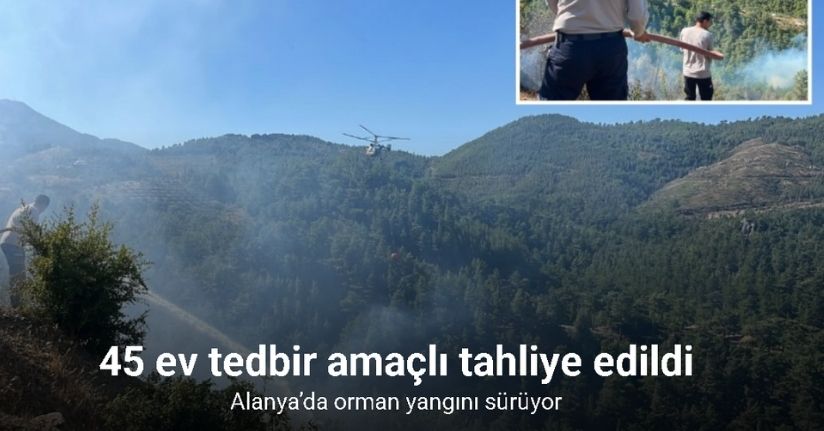 Alanya’da orman yangını sebebiyle 45 ev tedbir amaçlı tahliye edildi
