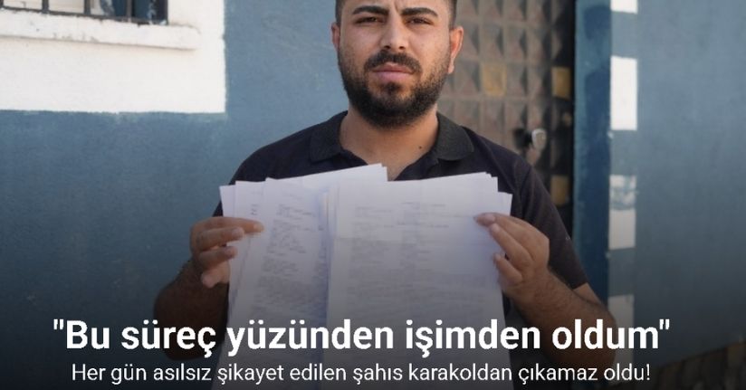 Her gün asılsız şikayet edilen şahıs karakoldan çıkamaz oldu