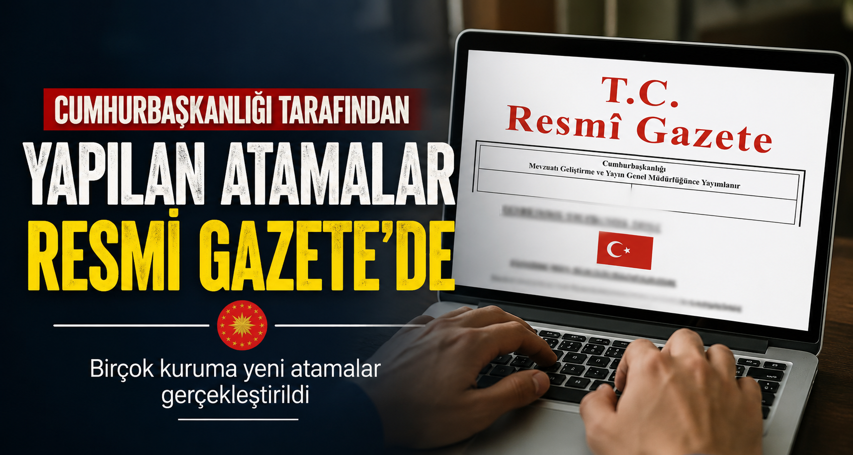 Cumhurbaşkanlığı tarafından yapılan atamalar Resmi Gazete’de