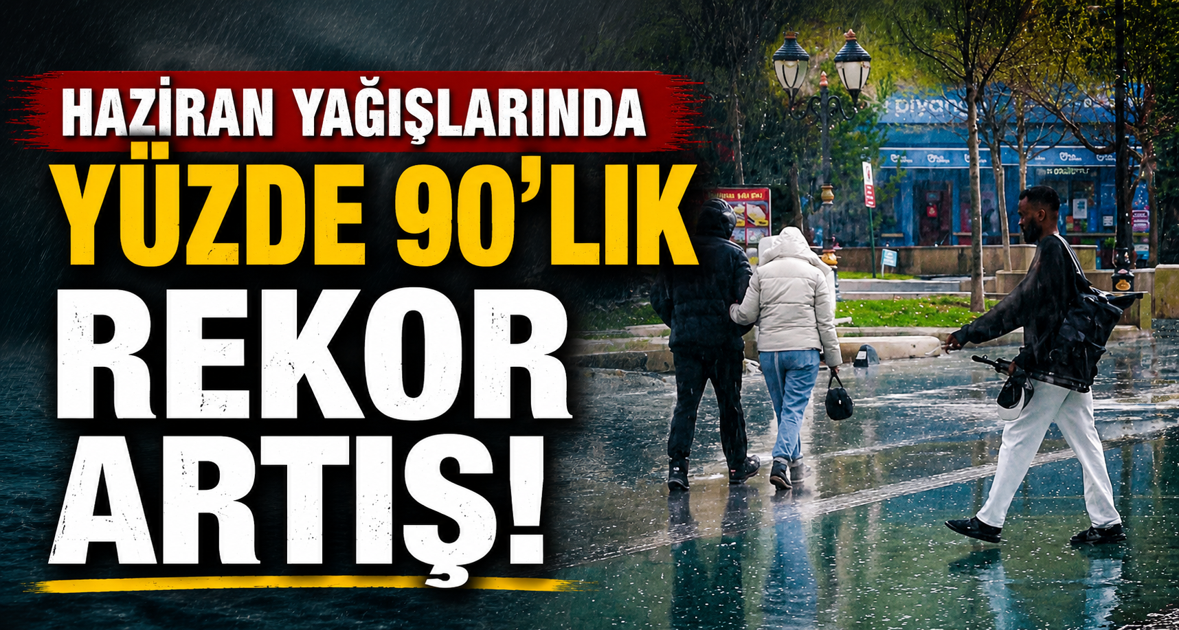 Haziran yağışlarında yüzde 90'lık rekor artış