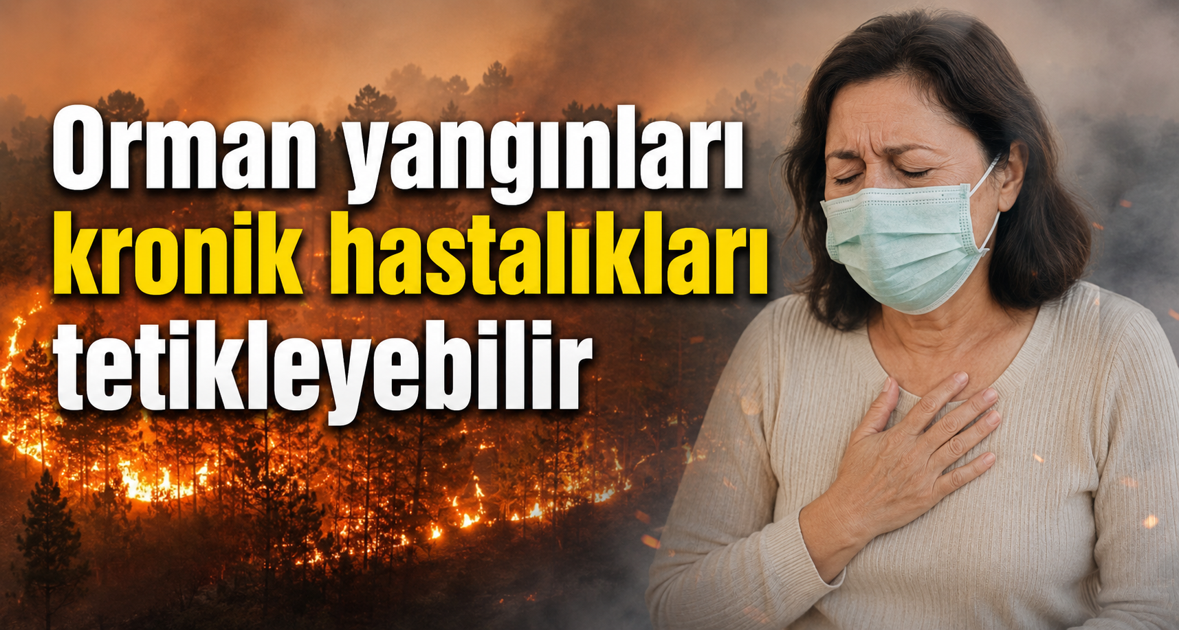 Orman yangınları kronik hastalıkları tetikleyebilir