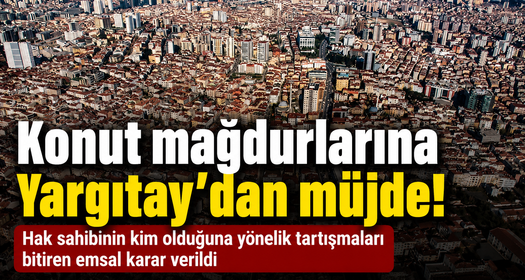 Konut mağdurlarına Yargıtay’dan müjde