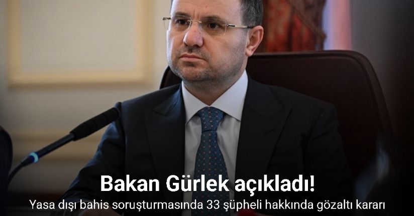 Bakan Gürlek açıkladı: Yasa dışı bahis soruşturmasında 33 şüpheli hakkında gözaltı kararı