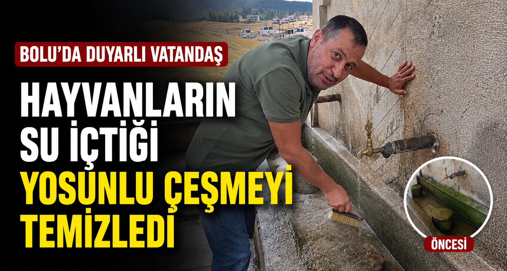 Bolu’da duyarlı vatandaş, hayvanların su içtiği yosunlu çeşmeyi temizledi