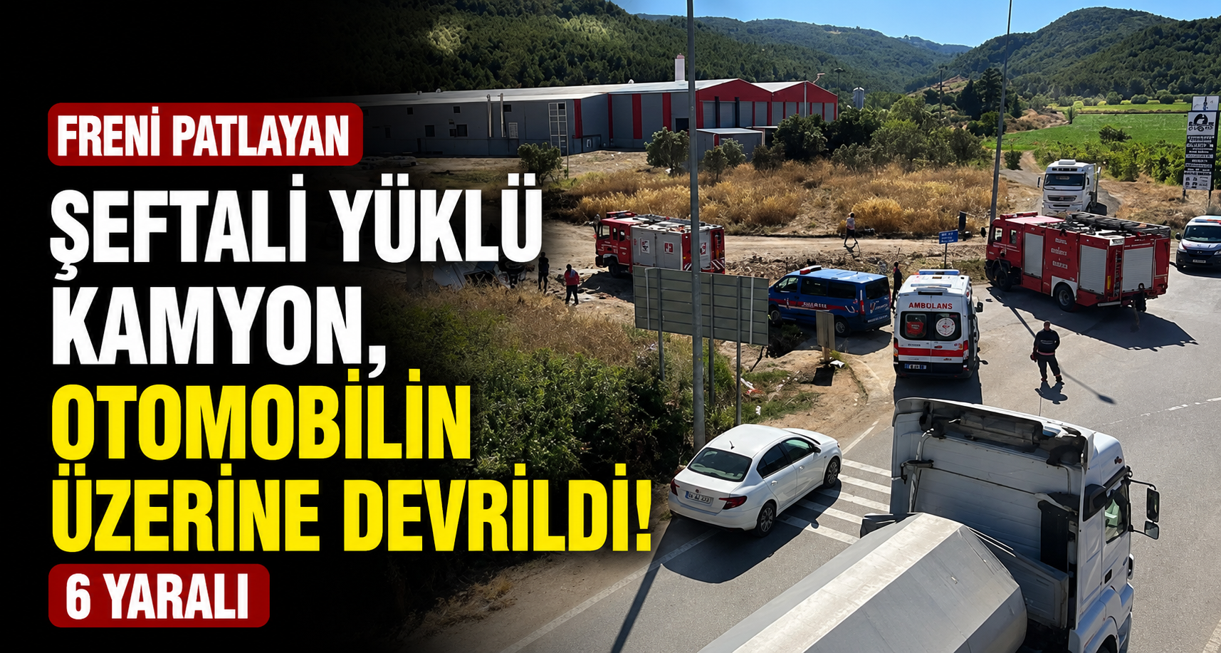 Freni patlayan şeftali yüklü kamyon, otomobilin üzerine devrildi: 6 yaralı