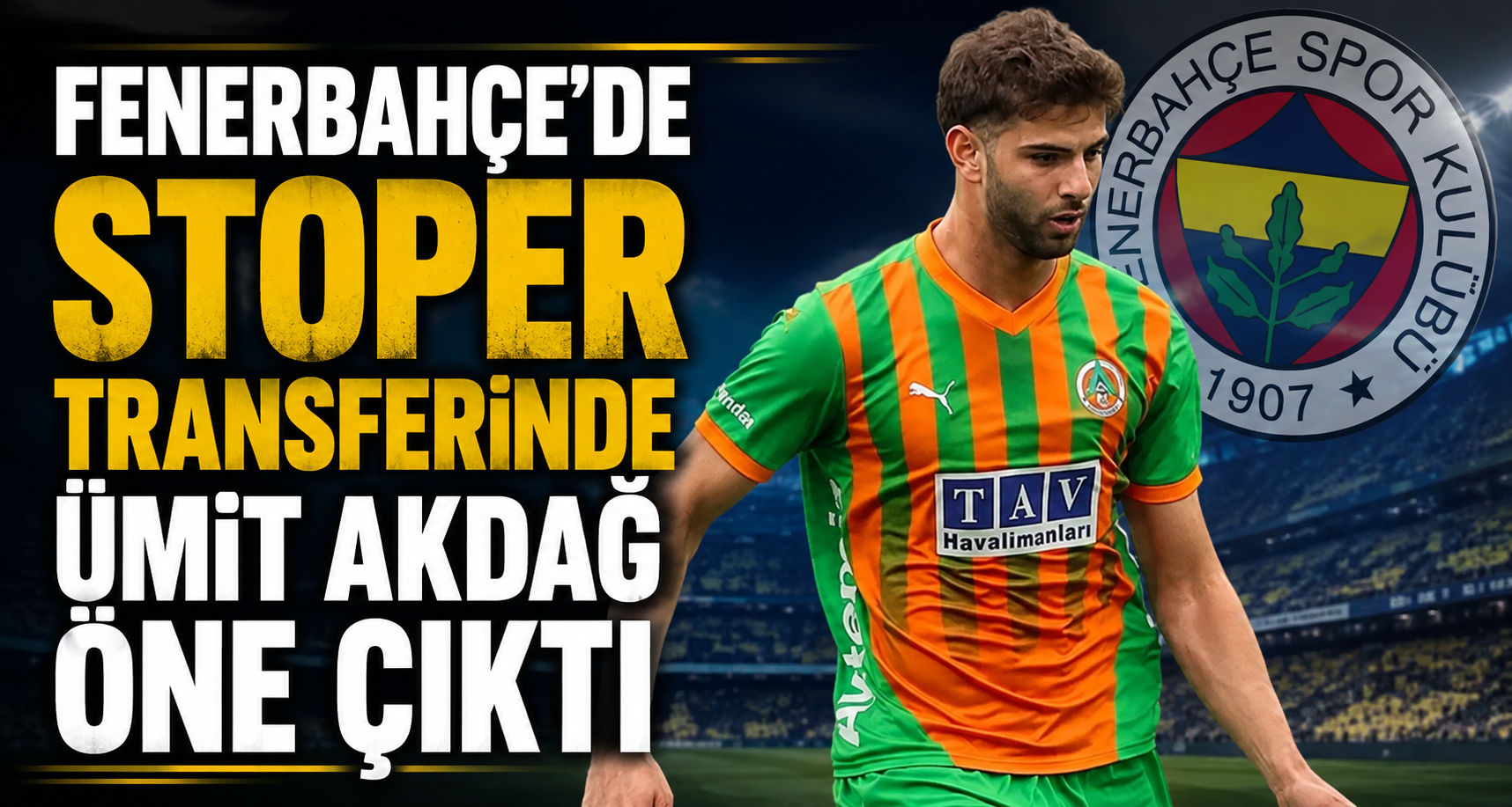 Fenerbahçe'de stoper transferinde Ümit Akdağ öne çıktı