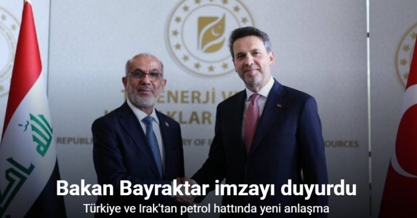 Bakan Bayraktar duyurdu: Türkiye ve Irak’tan petrol hattında yeni anlaşma
