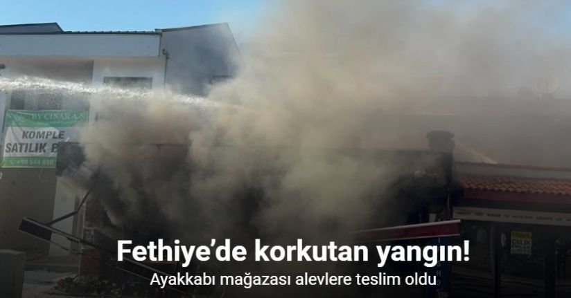 Fethiye’de ayakkabı mağazası alevlere teslim oldu