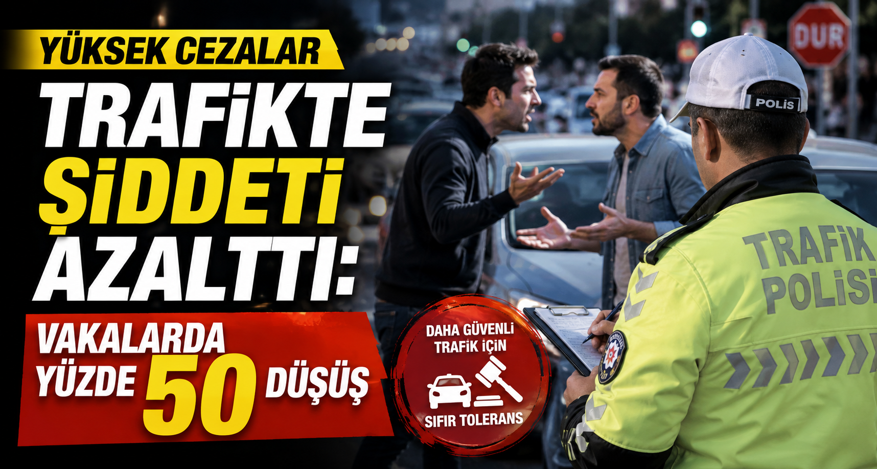 Yüksek cezalar trafikte şiddeti azalttı: Vakalarda yüzde 50 düşüş