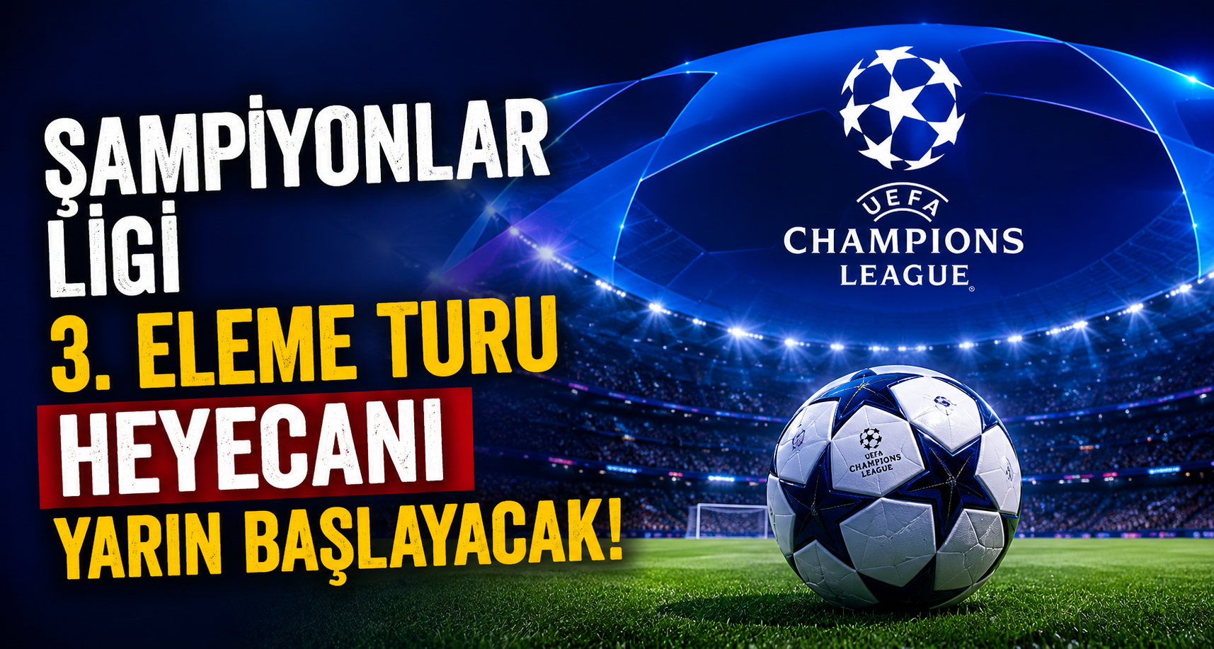 Şampiyonlar Ligi 3. eleme turu heyecanı yarın başlayacak