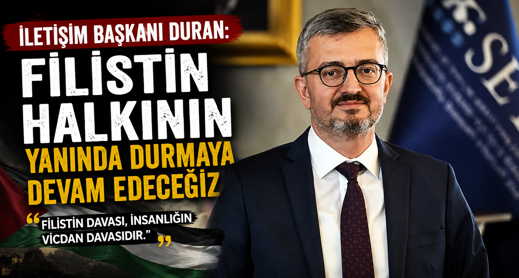 İletişim Başkanı Duran: Filistin halkının yanında durmaya devam edeceğiz
