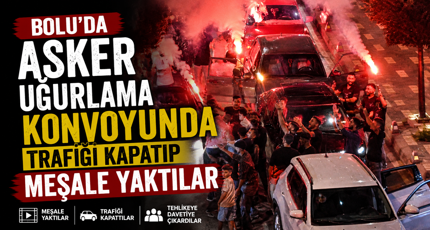 Bolu’da asker uğurlama konvoyunda trafiği kapatıp meşale yaktılar