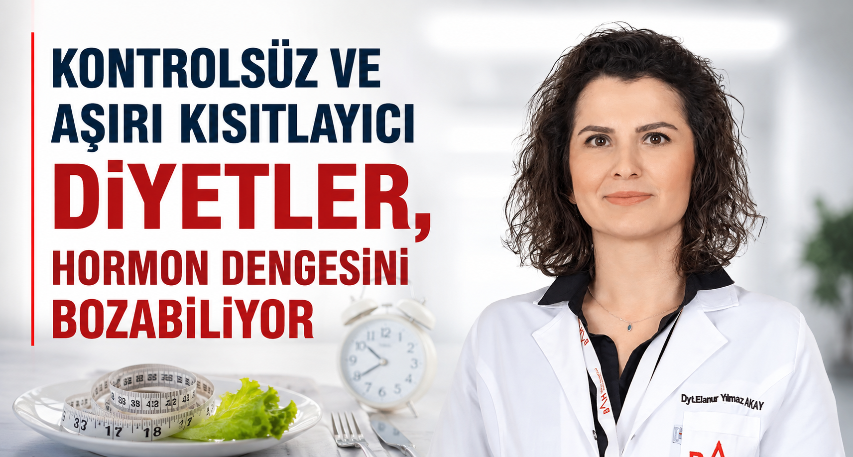 Kontrolsüz ve aşırı kısıtlayıcı diyetler, hormon dengesini bozabiliyor