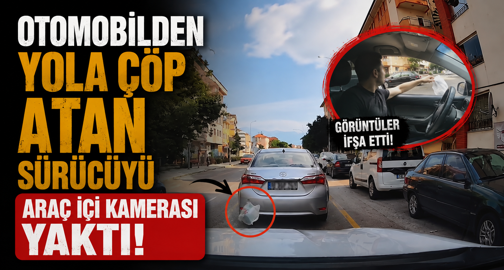 Otomobilden yola çöp atan sürücüyü araç içi kamerası yaktı