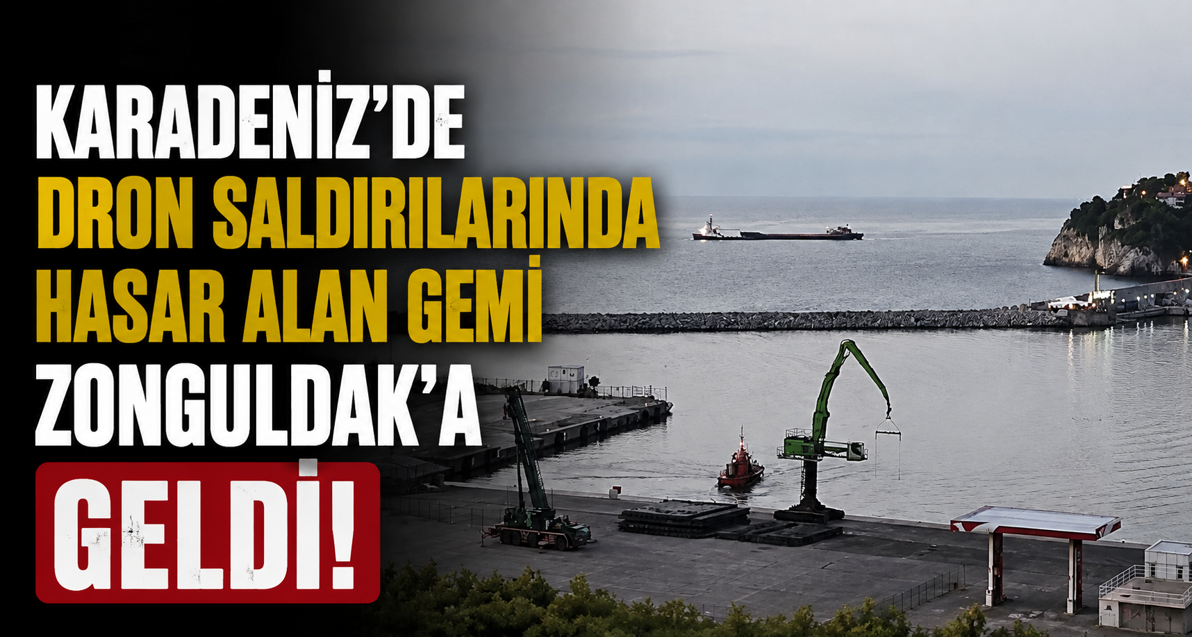 Karadeniz’de dron saldırılarında hasar alan bir gemi Zonguldak’a geldi