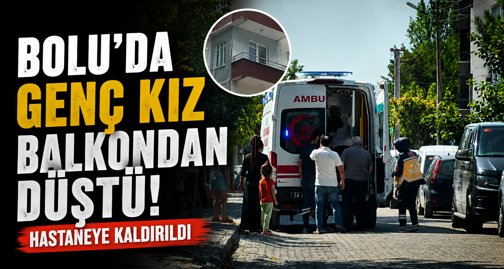  Bolu'da genç kız balkondan düştü