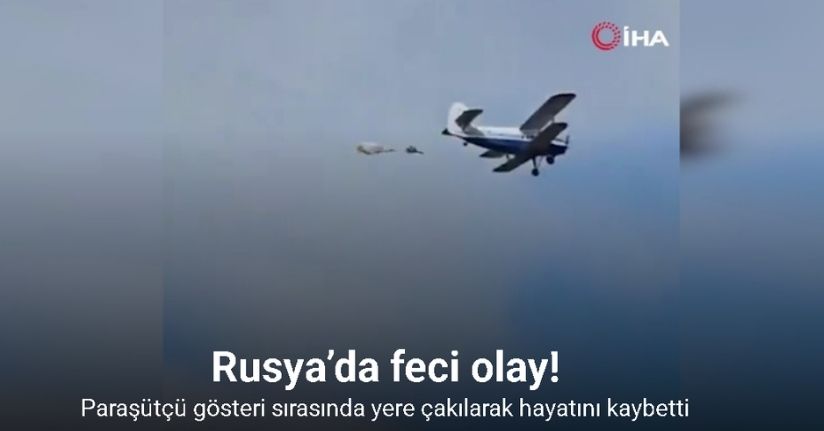 Rusya’da paraşütçü gösteri sırasında yere çakılarak hayatını kaybetti