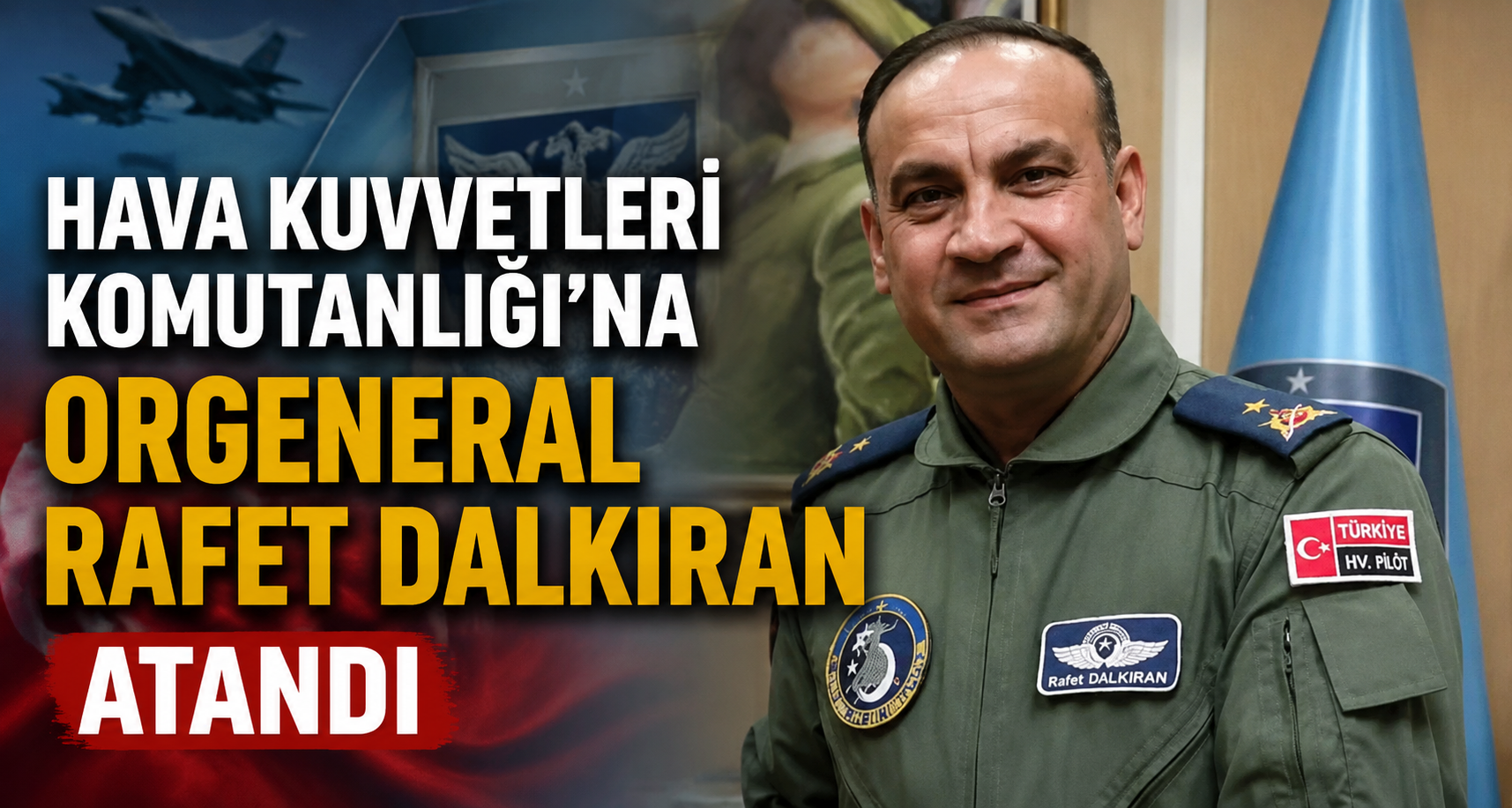 Hava Kuvvetleri Komutanlığı’na Orgeneral Rafet Dalkıran atandı