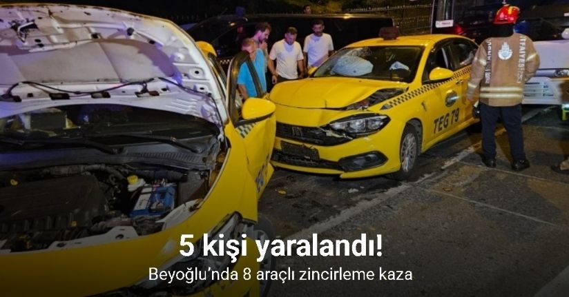 Beyoğlu’nda 8 araçlı zincirleme kaza: 5 kişi yaralandı