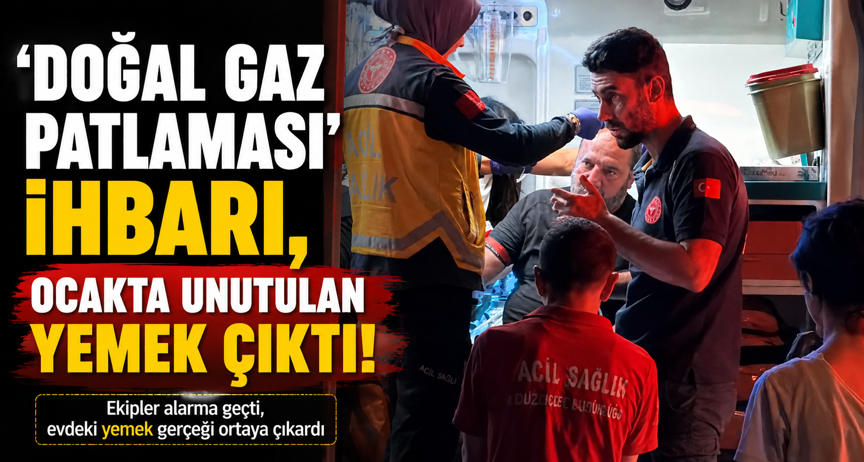 ‘Doğal gaz patlaması’ ihbarı, ocakta unutulan yemek çıktı