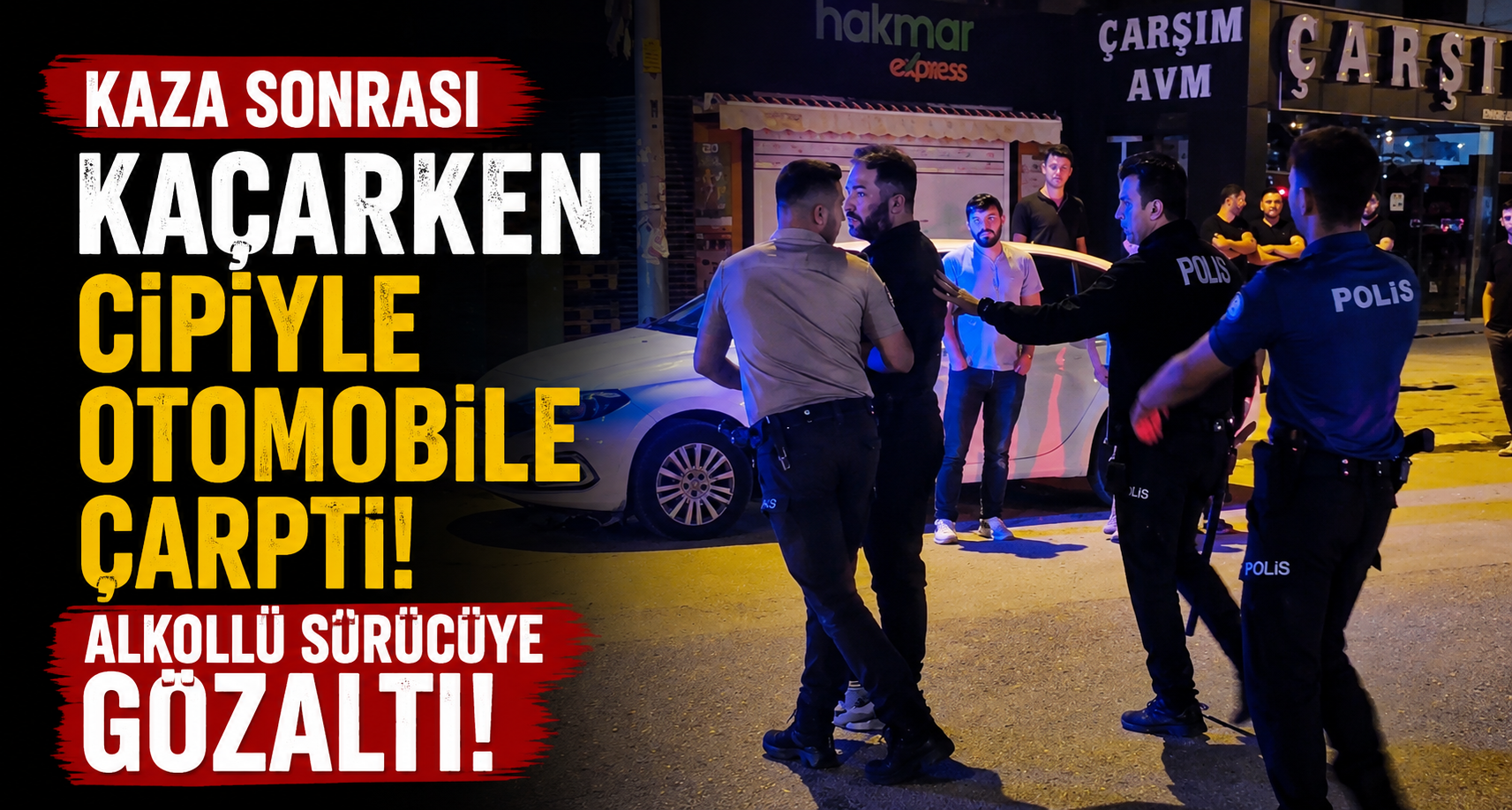 Kaza sonrası kaçarken cipiyle otomobile çarpan alkollü sürücüye gözaltı