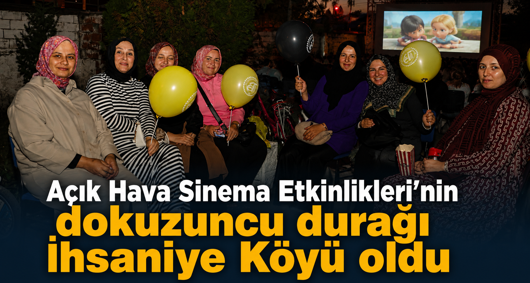 Açık Hava Sinema Etkinlikleri'nin dokuzuncu durağı İhsaniye Köyü oldu