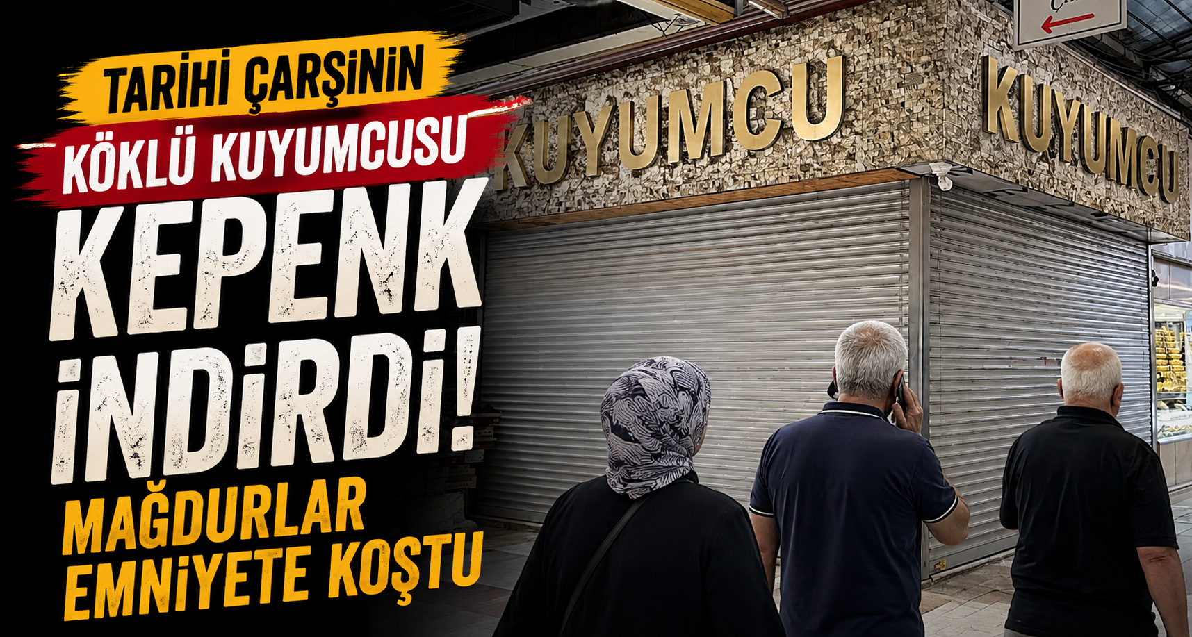 Tarihi çarşının köklü kuyumcusu kepenk indirdi, mağdurlar emniyete koştu