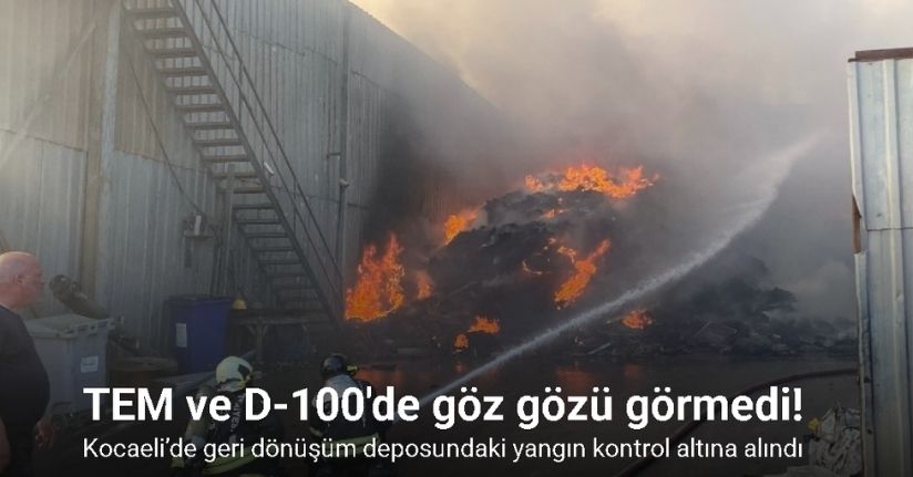 Geri dönüşüm deposundaki yangın kontrol altına alındı: TEM ve D-100'de göz gözü görmedi
