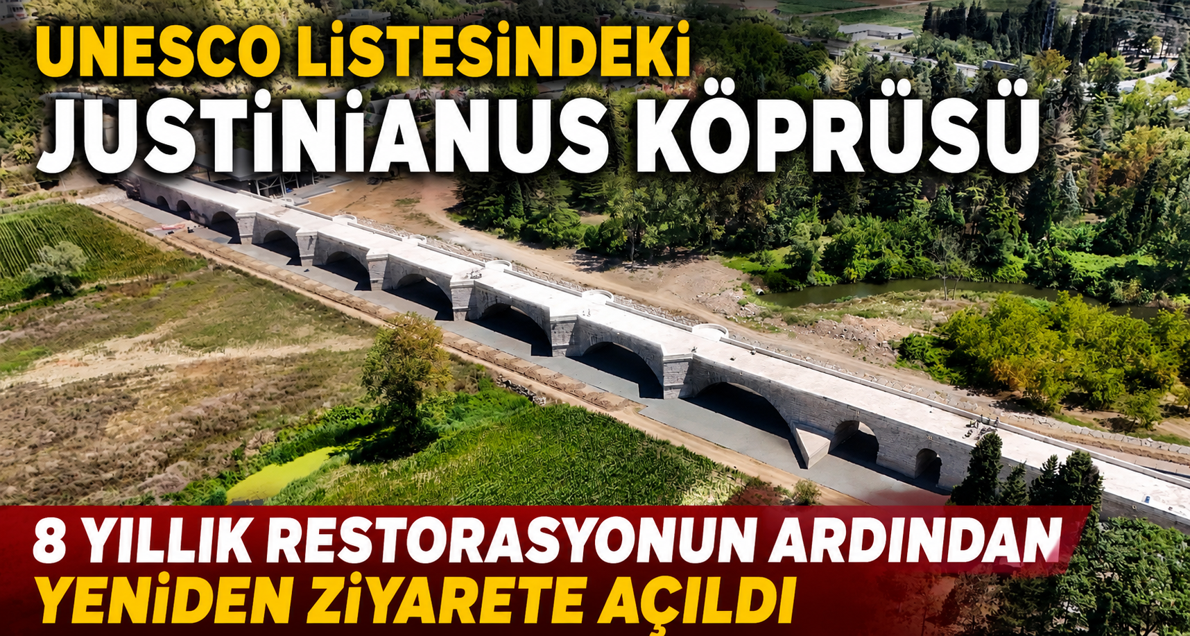 UNESCO listesindeki Justinianus Köprüsü, 8 yıllık restorasyonun ardından yeniden ziyarete açıldı