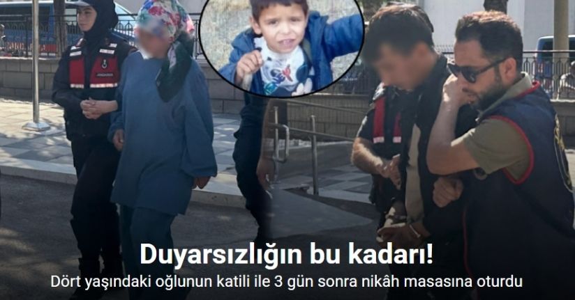 Dört yaşındaki oğlunun katili ile 3 gün sonra nikâh masasına oturdu