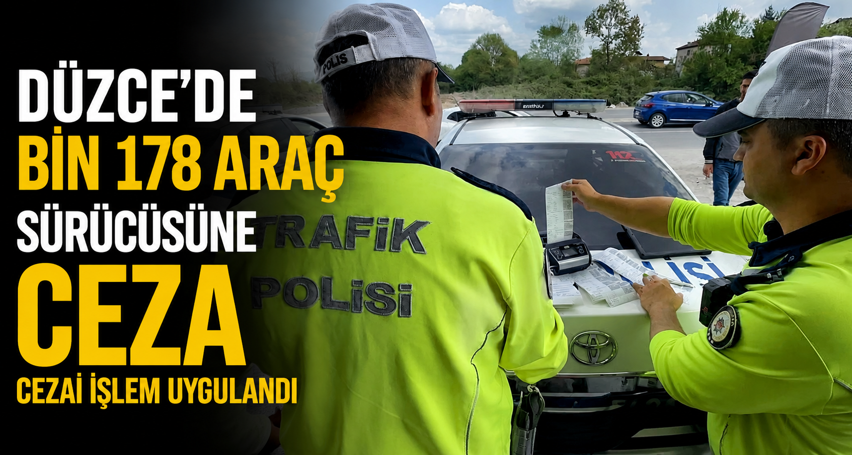 Düzce'de bin 178 araç sürücüsüne ceza cezai işlem uygulandı
