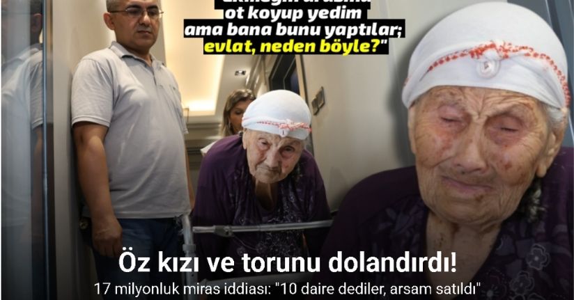 95 yaşındaki kadının torunu ve kızından arsa tuzağı