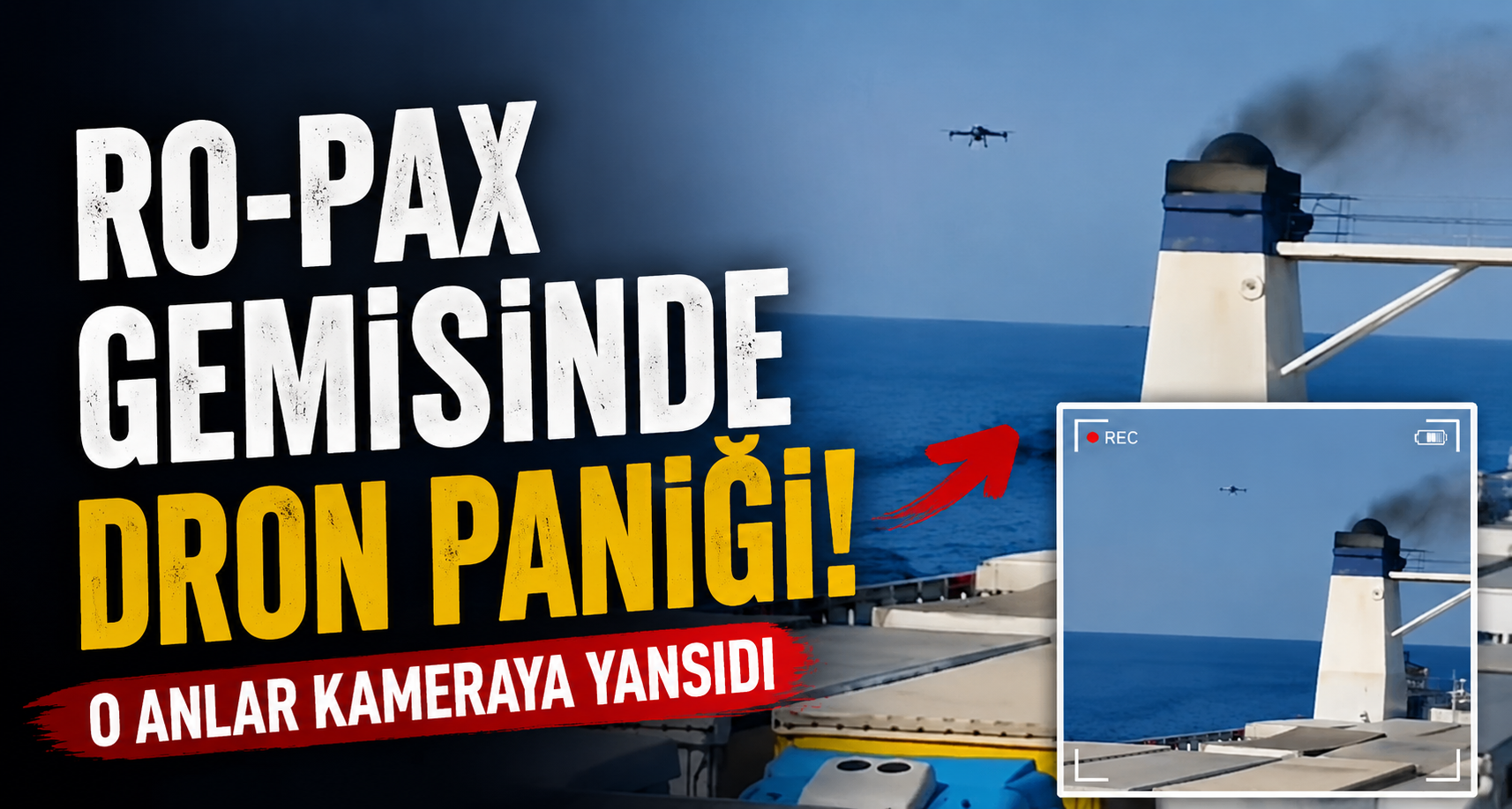 Ro-Pax gemisinde dron paniği kameraya yansıdı