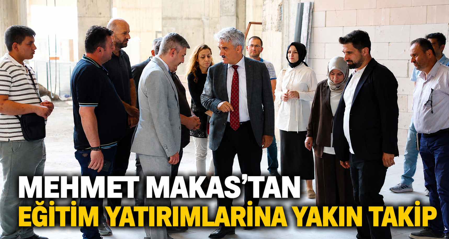 Mehmet Makas'tan eğitim yatırımlarına yakın takip