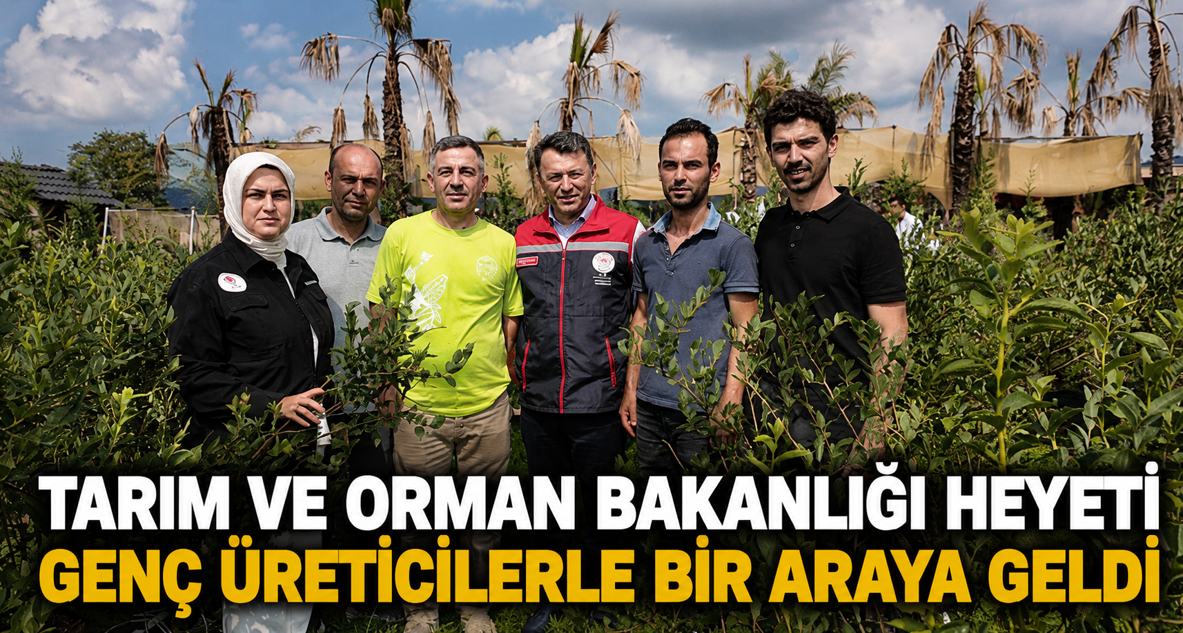 Tarım ve Orman Bakanlığı heyeti genç üreticilerle bir araya geldi