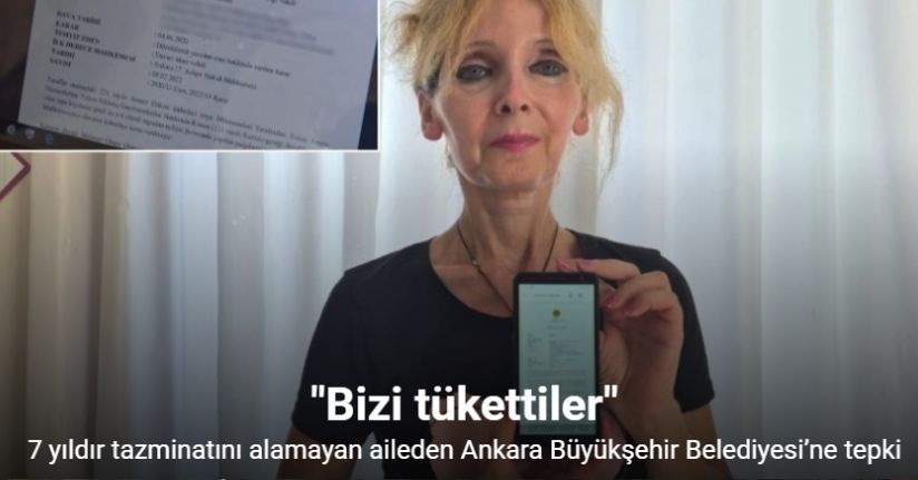 7 yıldır tazminatını alamayan aileden Ankara Büyükşehir Belediyesi’ne tepki