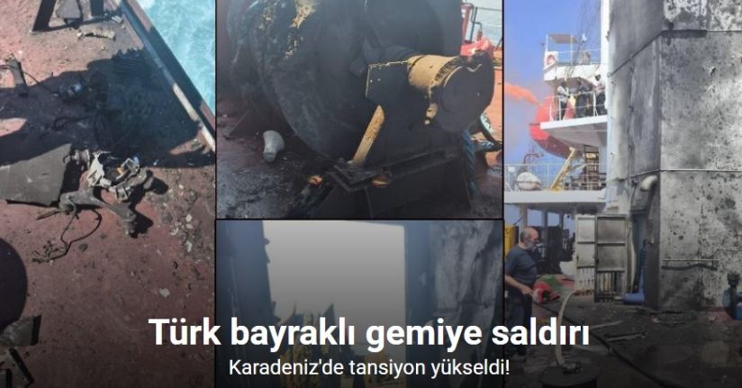Rusya açıklarındaki Türk kuru yük gemisine İHA saldırısı