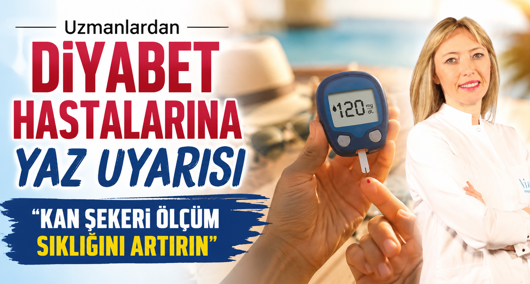 Uzmanlardan diyabet hastalarına yaz uyarısı: