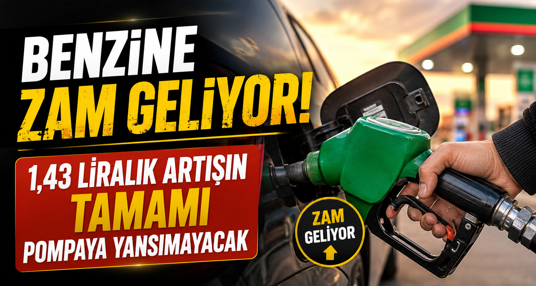 Benzine zam geliyor: 1,43 liralık artışın tamamı pompaya yansımayacak
