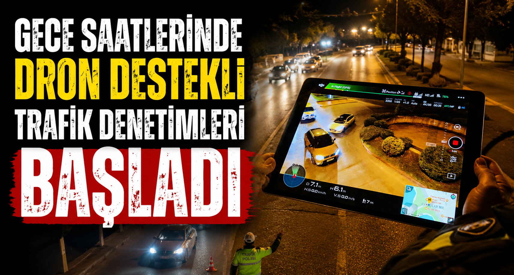 Gece saatlerinde dron destekli trafik denetimleri başladı