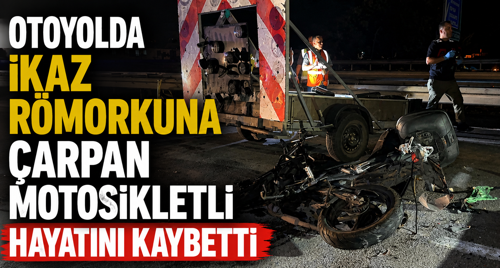 Otoyolda ikaz römorkuna çarpan motosikletli hayatını kaybetti