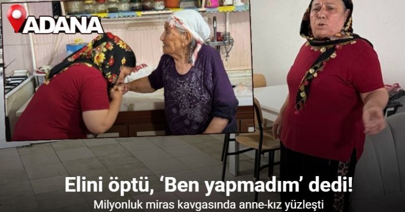 Milyonluk miras kavgasında anne-kız yüzleşti: Elini öptü, ‘Ben yapmadım’ ded