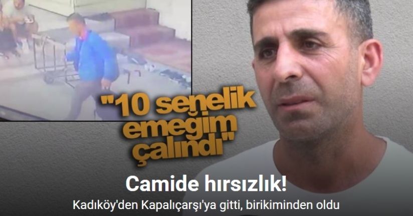 Kapalıçarşı’da altınlarını bozdurmaya gitmişti: Namaz kıldığı camide çantası çalındı