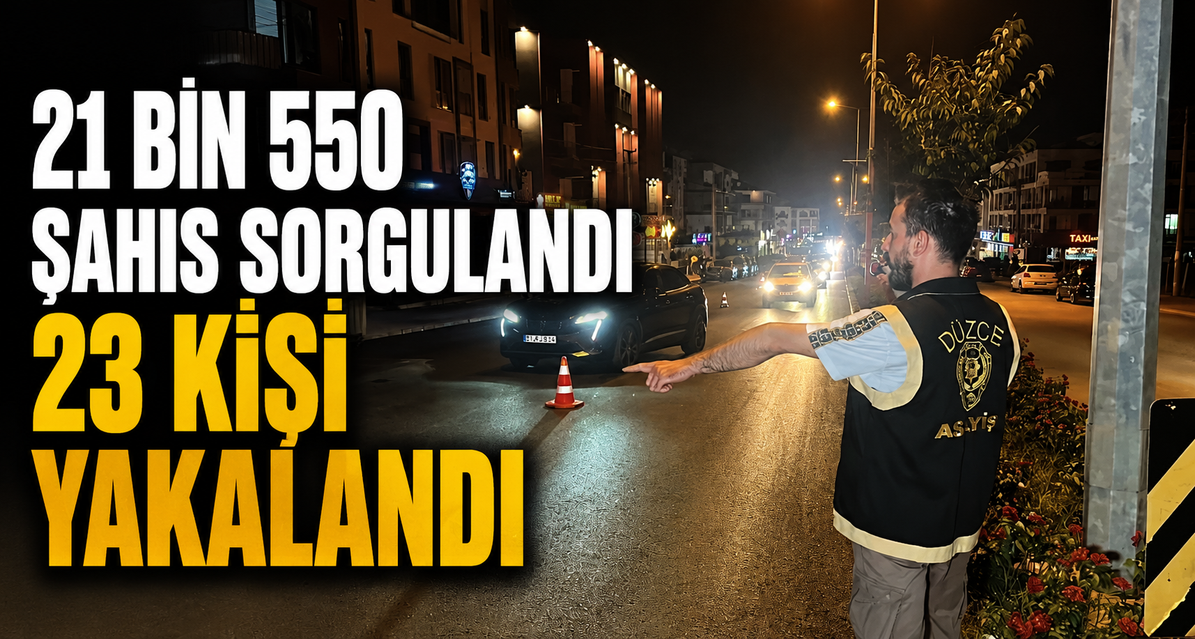 21 bin 550 şahıs sorgulandı 23 kişi yakalandı