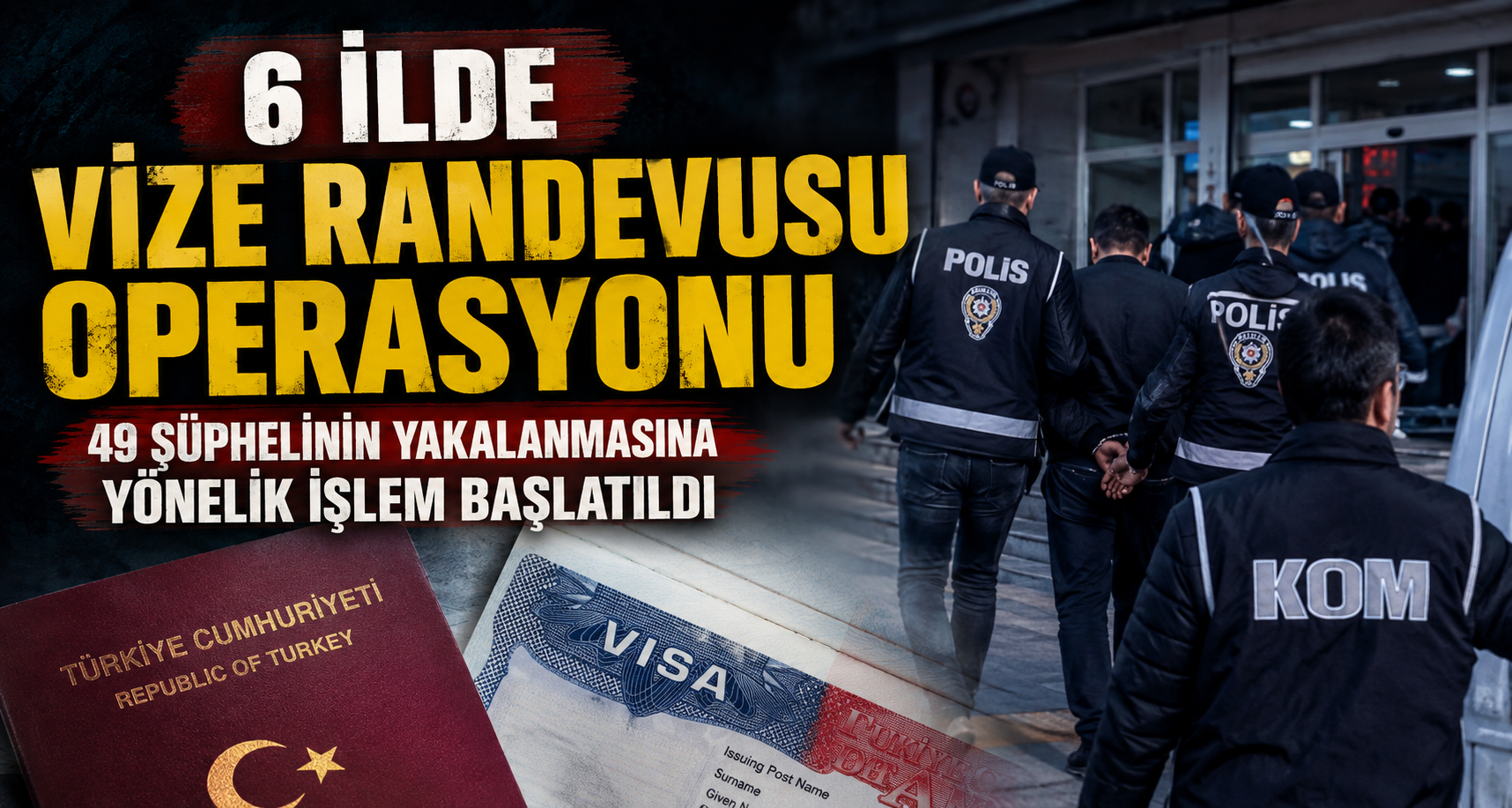 6 ilde vize randevusu operasyonu; 49 şüphelinin yakalanmasına yönelik işlem başlatıldı