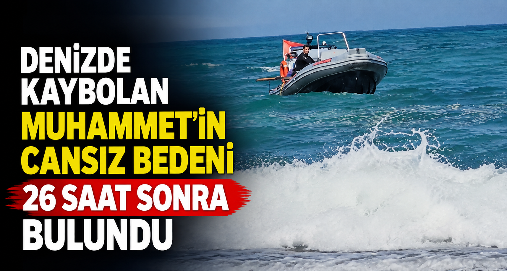 Denizde kaybolan Muhammet'in cansız bedeni 26 saat sonra bulundu